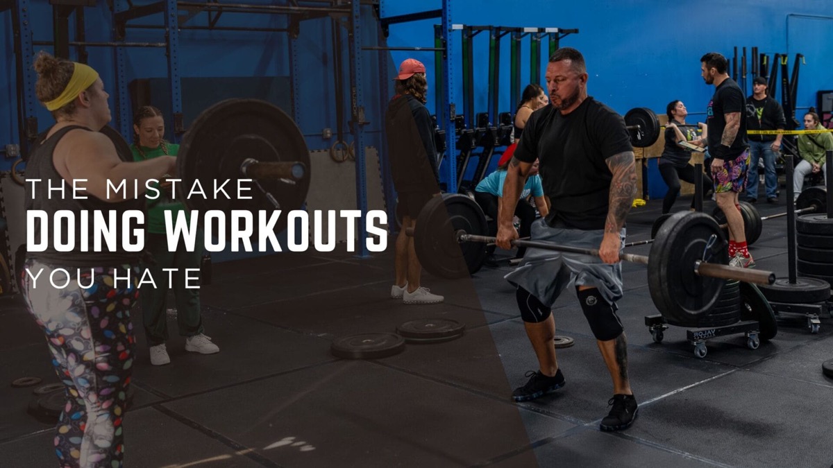 The Mistake of Doing Workouts You Hate